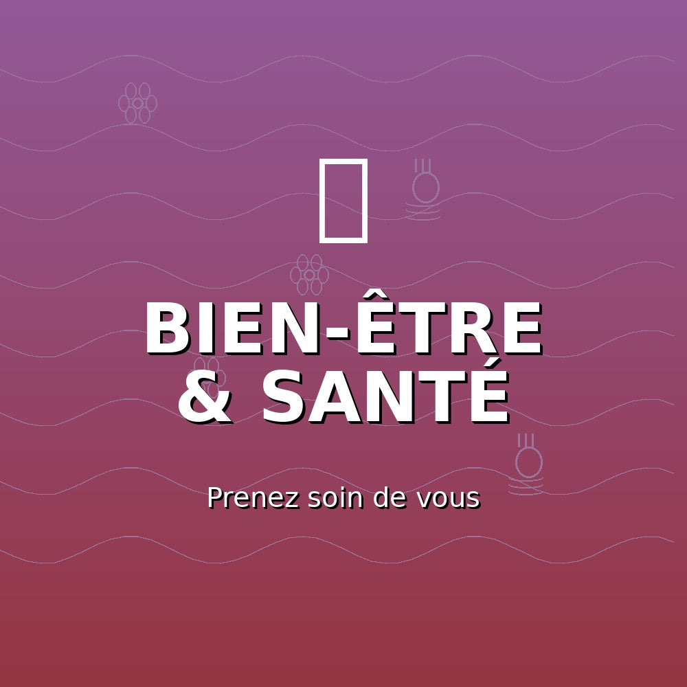 BIEN-ÊTRE & SANTÉ